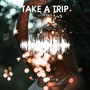 Take a Trip