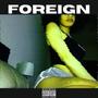 Foreign (feat. K.Q) [Explicit]