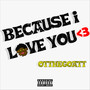 Because I Love You <3 (Explicit)