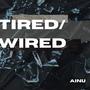 Tired/Wired