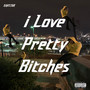 I Love Pretty *****es (Explicit)