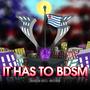 It Has To BDSM (feat. Infotron)