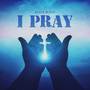I Pray