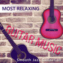 Most Relaxing Guitar Music: Smooth Jazz Collection - Music for Deep Meditation, Spanish Guitar Instrumental Song, Acoustic Guitar, Smooth Jazz, Dinner Party Background Music