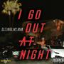 I Go Out At Night (Explicit)