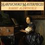 Harpsichord Recital: Aldwinckle, Robert - RAMEAU, J.P. / COUPERIN, F. / MOZART, W.A. (Harpsichord Ma