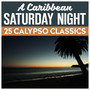 A Caribbean Saturday Night - 25 Calypso Classics