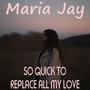 So Quick To Replace All My Love