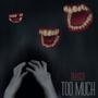 Too much (Explicit)