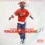 Troublesome '21 (Explicit)