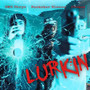 Lurkin (Explicit)