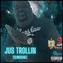 Jus Trollin (Explicit)