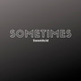 Sometimes