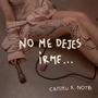 NO ME DEJES IRME