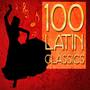 100 Latin Classics! Samba, Mambo, Cha Cha & More