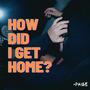 How Did I Get Home? (Explicit)