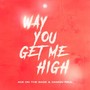 Way You Get Me High