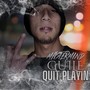 Quit Playin (Explicit)