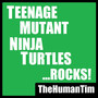 Teenage Mutant Ninja Turtles ...ROCKS!