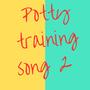 Potty training song 2