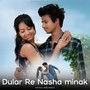 Dular Re Nasha Minak