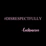 #DISRESPECTFULLY (Explicit)