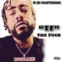 “Tf” the **** (Explicit)