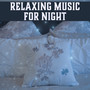 Relaxing Music for Night – Relaxing Music, Sleep All Night, New Age Sounds, Evening Rest