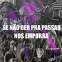 Se não der pra passar, nós empurra (Explicit)