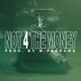 Not 4 The Money
