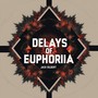 Delays of Euphoria