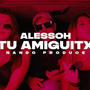 Tu Amiguitx (feat. Nando Produce) [Explicit]