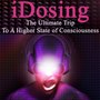 Idosing - The Ultimate Trip to a Higher State of Consciousness