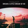 Dream a little dream of me