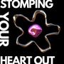 STOMPING YOUR HEART OUT (Explicit)