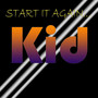 Start It Again Kid (Explicit)