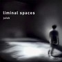 Liminal Spaces