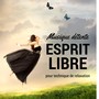 Esprit Libre: Musique détente pour technique de relaxation, aromathérapie avec sons apaisants méditatifs spirituels