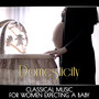 Domesticity: Classical Music for Women Expecting A Baby - Relaxation Music, Classical Songs for Mother to Be, Pregnancy & Motherhood