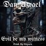 Evil be my witness (Explicit)