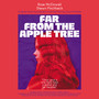 FAR FROM THE APPLE TREE: Original Music Soundtrack from the film by Grant McPhee