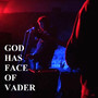 GOD HAS FACE OF VADER (Remastered 2024)