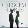 Crescem Flores