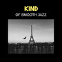 Kind of Smooth Jazz – Perfect Collection for Rest After Long Day, Evening Relaxation with Red Wine, Paris Dreaming