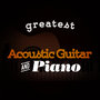 Greatest Acoustic Guitar and Piano