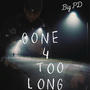 Gone 4 Too Long (Explicit)