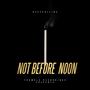 NOT BEFORE NOON (Explicit)