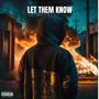 LET THEM KNOW (Explicit)