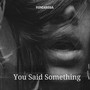 You Said Something