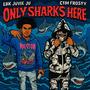 Only Sharks Here (feat. EBK Juvie Ju) [Explicit]